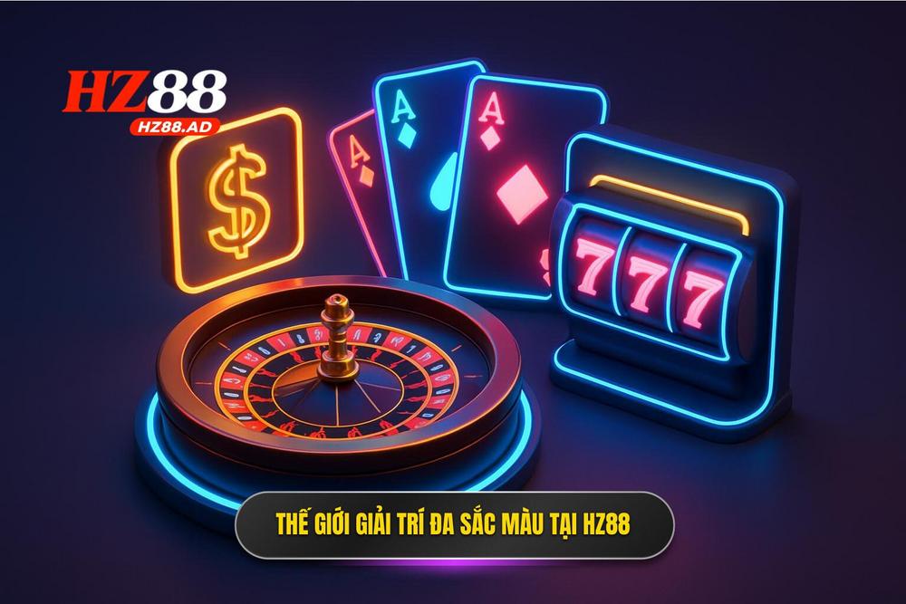 2.thế Giới Giải Trí đa Sắc Màu Tại Hz88 Casino